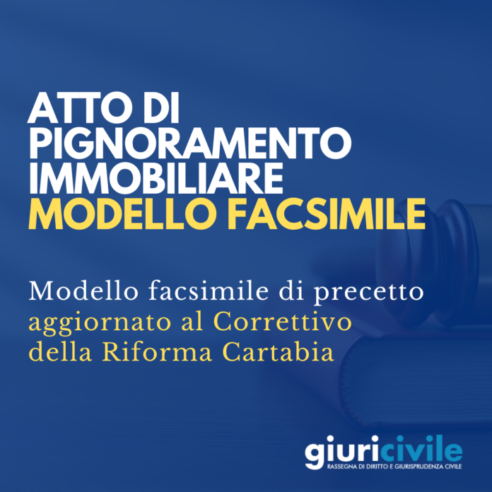 atto di pignoramento immobiliare correttivo riforma cartabia modello facsimile