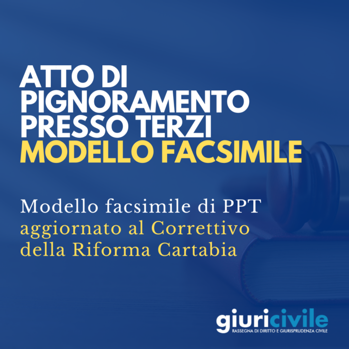 atto di pignoramento presso terzi correttivo riforma cartabia modello facsimile