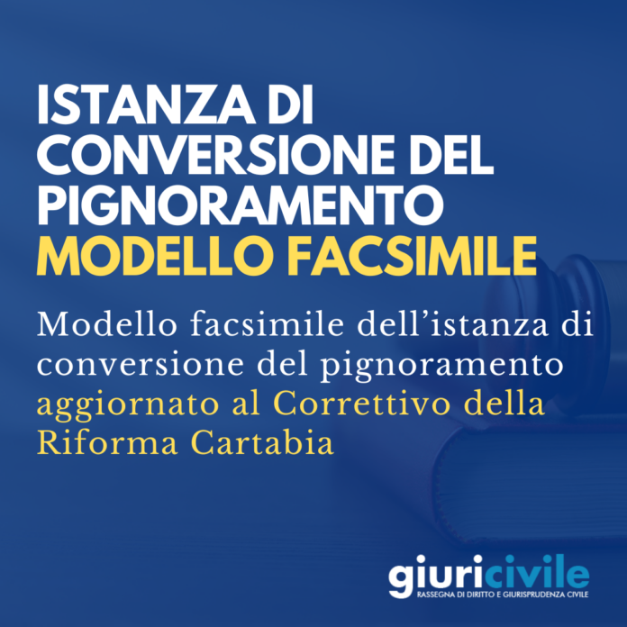 istanza di conversione del pignoramento correttivo riforma cartabia modello facsimile