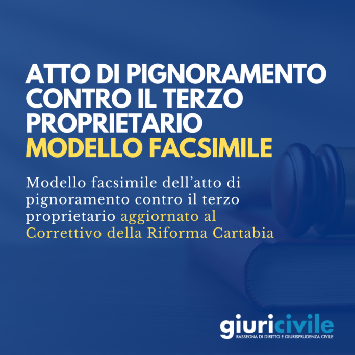 atto di pignoramento contro il terzo proprietario correttivo riforma cartabia modello facsimile