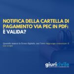 Cartella di pagamento via PEC in PDF: quando la notifica resta valida e sanata