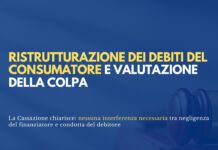 Ristrutturazione dei debiti del consumatore e valutazione della colpa: nessuna interferenza necessaria tra negligenza del finanziatore e condotta del debitore