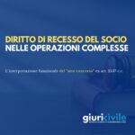 Recesso del socio e operazioni complesse: interpretazione funzionale del “non concorso” ex art. 2437 c.c.