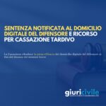 Notifica al domicilio digitale e ricorso in cassazione tardivo: irrilevante la limitazione alle “sole comunicazioni”