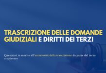 Trascrizione delle domande giudiziali e diritti dei terzi: questioni in merito all’anteriorità della trascrizione da parte del terzo acquirente