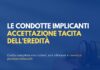 Le condotte implicanti accettazione tacita dell’eredità: casistica e giurisprudenza utile