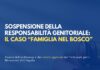 Famiglia nel bosco: perché il Tribunale ha sospeso la responsabilità genitoriale