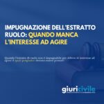 Impugnazione dell’estratto di ruolo: quando manca l’interesse ad agire