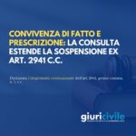 Convivenza di fatto e prescrizione: la Consulta estende la sospensione ex art. 2941 c.c.