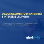 Disconoscimento di paternità: come valutare l’interesse del figlio alla conservazione dello status