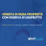 Vendita di nuda proprietà con riserva di usufrutto: rischi, clausole e tutele
