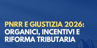 PNRR e Giustizia 2026: organici, incentivi e riforma tributaria