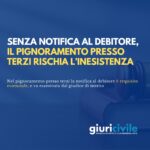 Senza notifica al debitore, il pignoramento presso terzi rischia l’inesistenza