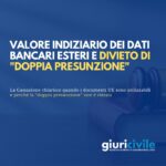 Dati bancari esteri: prove utilizzabili e “doppia presunzione” ok