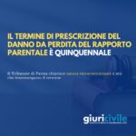 Il termine di prescrizione del danno da perdita del rapporto parentale è quinquennale