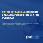 Patto di famiglia: requisiti e nullità per difetto di atto pubblico