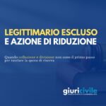 Azione di riduzione e legittimario pretermesso: quando non serve la collazione