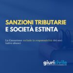 Cassazione: niente sanzioni ai soci dopo l’estinzione della società