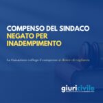 Compenso del sindaco, la Cassazione lo nega in caso di inadempimento