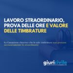 Lavoro straordinario, prova delle ore e valore delle timbrature