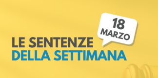 Le sentenze della settimana: rassegna di giurisprudenza del 18 marzo