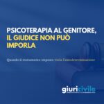 Psicoterapia al genitore, il giudice non può imporla