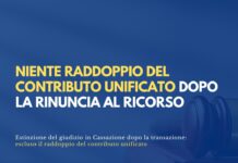 Niente raddoppio del contributo unificato dopo la rinuncia al ricorso