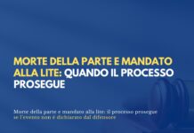 Morte della parte e mandato alla lite: quando il processo prosegue