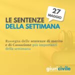 Le sentenze della settimana: rassegna giurisprudenziale del 27 maggio