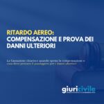 Ritardo aereo: compensazione e prova dei danni ulteriori