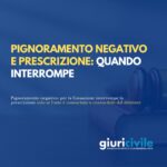 Pignoramento negativo e prescrizione: quando interrompe