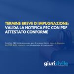 Termine breve di impugnazione: valida la notifica PEC con PDF attestato conforme