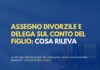 Assegno divorzile e delega sul conto del figlio: cosa rileva