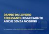 Danno da lavoro stressante: risarcimento anche senza mobbing