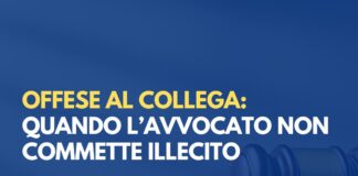 Offese al collega: quando l’avvocato non commette illecito