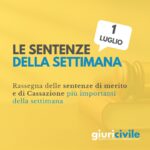 Le sentenze della settimana: rassegna giurisprudenziale del primo luglio