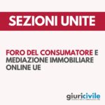 Mediazione immobiliare online e foro del consumatore: le Sezioni Unite sulla giurisdizione