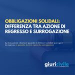 La differenza tra azione di regresso e azione di surrogazione nelle obbligazioni solidali
