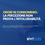 Odori in condominio: la percezione non prova l’intollerabilità