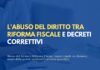 L’abuso del diritto tra Riforma Fiscale e decreti correttivi: i nuovi equilibri della certezza giuridica