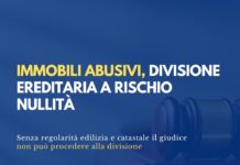 Immobili abusivi, divisione ereditaria a rischio nullità