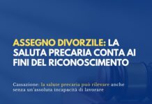 Cassazione: la salute precaria incide sull’assegno divorzile anche senza invalidità totale