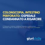 Colonscopia, intestino perforato: ospedale condannato a risarcire
