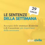 Le sentenze della settimana: rassegna giurisprudenziale del 29 luglio