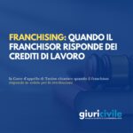 Franchising: quando il franchisor risponde dei crediti di lavoro