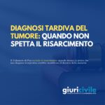 Diagnosi tardiva del tumore: quando non spetta il risarcimento