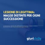 Lesione di legittima: masse distinte per ogni successione