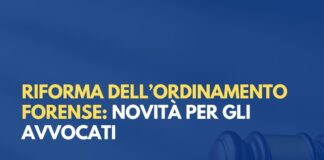 Riforma dell’Ordinamento Forense: Guida Pratica alle novità (e cosa cambierà davvero per gli Avvocati)
