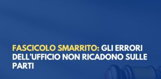 Fascicolo di primo grado smarrito: la disorganizzazione dell’ufficio giudiziario non può danneggiare le parti