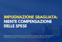 Impugnazione sbagliata: niente compensazione delle spese